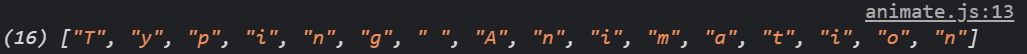 (16) ["T", "y", "p", "i", "n", "g", " ", "A", "n", "i", "m", "a", "t", "i", "o", "n"]